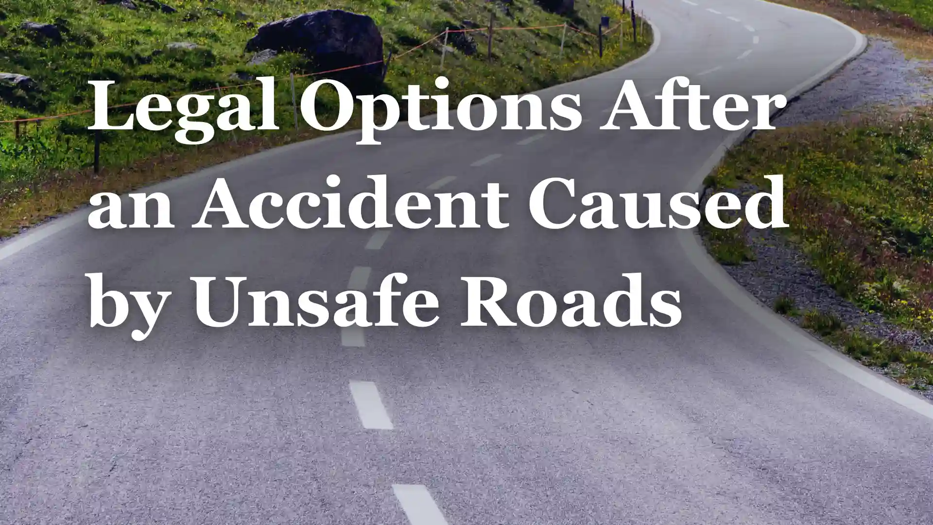 Legal Options After an Accident Caused by Unsafe Roads Image